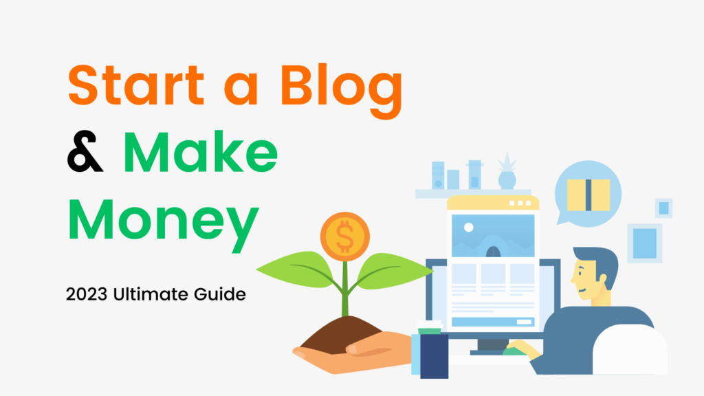 The Ultimate Guide to Start a Blog and make money in 2023